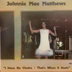 Johnnie Mae Matthews I Have No Choice / That's When It Hurts Vinyl 7" USED