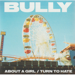 Bully (10) About A Girl / Turn To Hate Vinyl 7" USED