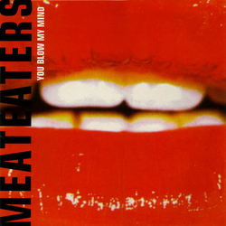 The Meateaters You Blow My Mind Vinyl 12" USED