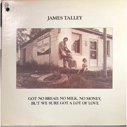 James Talley Got No Bread, No Milk, No Money, But We Sure Got A Lot Of Love Vinyl LP USED
