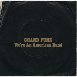 Grand Funk Railroad We're An American Band / Creepin' Vinyl 7" USED