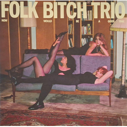 Folk Bitch Trio Now Would Be A Good Time Vinyl LP USED