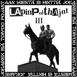 Lapinpolthajat III - "Jokainen Isä Toivoo Pojastaan Miestä, Ei Hinttiä - Jokainen Poika Toivoo Isästään Miestä, Ei Natsia" USED VINYL 12INCH 45 RPM AL