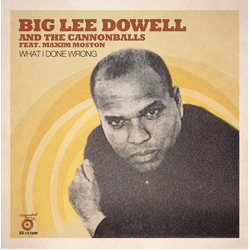 Big Lee Dowell / The Cannonballs (3) / Maxim Moston What I Done Wrong Vinyl 12" USED