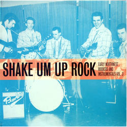 Various Shake Um Up Rock - Early Northwest Rockers And Instrumentals Vol. 3 Vinyl LP USED