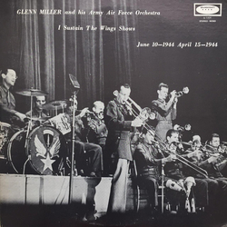 Glenn Miller And The Army Air Force Band I Sustain The Wings Shows - June 10-1944 April 15-1944 Vinyl LP USED