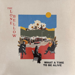 The Lone Bellow What A Time To Be Alive Vinyl LP USED