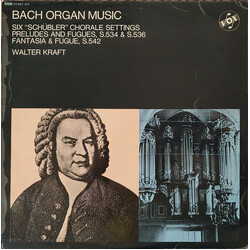 Johann Sebastian Bach / Walter Kraft Organ Music (Six "Schübler" Chorale Settings / Preludes And Fugues, S.534 & S.536 / Fantasia & Fugue, S.542) Viny