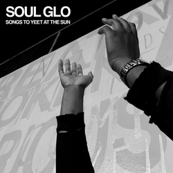 Soul Glo Songs To Yeet At The Sun Vinyl 12" USED