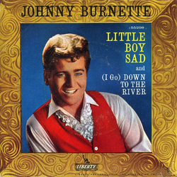 Johnny Burnette Little Boy Sad / (I Go) Down To The River Vinyl 7" USED
