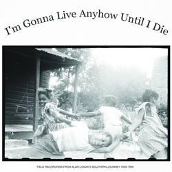 Various I'm Gonna Live Anyhow Until I Die: Field Recordings Of Alan Lomax's "Southern Journey", 1959-1960 Vinyl LP USED
