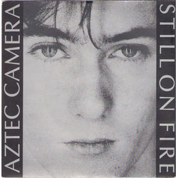 Aztec Camera Still On Fire Vinyl 7" USED