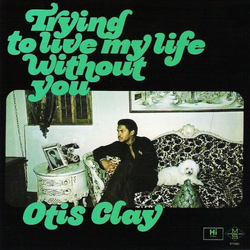Otis Clay Trying To Live My Life Without You Vinyl LP USED