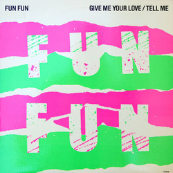 Fun Fun Give Me Your Love / Tell Me Vinyl 12" USED