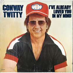 Conway Twitty I've Already Loved You In My Mind Vinyl LP USED