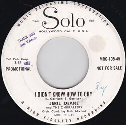Jeril Deane / The Choraleers (2) I Didn't Know How To Cry / I Want To Love While I'm Young USED VINYL 7INCH 45 RPM PROMO