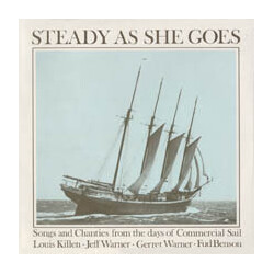 Louis Killen / Jeff Warner (2) / Gerret Warner / Fud Benson Steady As She Goes : Songs And Chanties From The Days Of Commercial Sail Vinyl LP USED