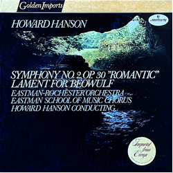 Howard Hanson / Eastman-Rochester Orchestra / Eastman School Of Music Chorus Symphony No. 2, Op. 30 "Romantic"; Lament For Beowulf Vinyl LP USED