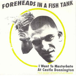 Foreheads In A Fishtank I Want To Masturbate At Castle Donnington Vinyl 7" USED