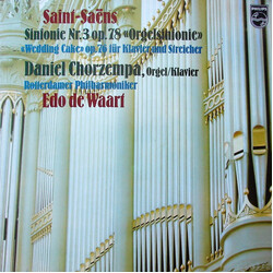 Camille Saint-Saëns / Daniel Chorzempa / Rotterdams Philharmonisch Orkest / Edo de Waart Sinfonie Nr. 3 Op. 78 "Orgelsinfonie" / "Wedding Cake" Op. 76