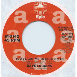 Dave Loggins You've Got Me To Hold On To USED VINYL 7INCH 45 RPM SINGLE MONO STEREO PROMO