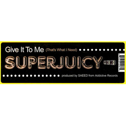 Super Juicy Give It To Me (That's What I Need) USED VINYL 12INCH 45 RPM