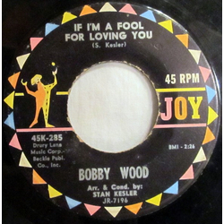 Bobby Wood If I'm A Fool For Loving You / (My Heart Went) Boing! Boing! Boing! Vinyl 7" USED