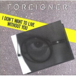 Foreigner I Don't Want To Live Without You USED VINYL 7INCH 45 RPM SINGLE
