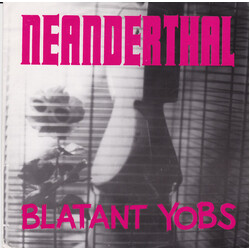 Neanderthal (2) / Blatant Yobs Neanderthal / Blatant Yobs USED VINYL 7INCH 45 RPM PARTIALLY UNOFFICIAL REISSUE WHITE LABEL