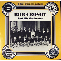 Bob Crosby And His Orchestra The Uncollected Bob Crosby And His Orchestra 1941-1942 Vinyl LP USED