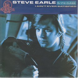 Steve Earle & The Dukes I Ain't Ever Satisfied Vinyl 7" USED
