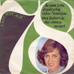 Nada Topagi Ja Sam }ena Dvadesetog Veka / Nemoj, Nemoj Ljubavi Da Nas Sitnica Rastavi USED VINYL 7INCH 45 RPM SINGLE