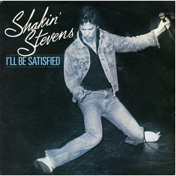 Shakin' Stevens I'll Be Satisfied Vinyl 7" USED