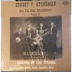 Ernest V. Stoneman & His Dixie Mountaineers Volume 3: Sinking Of The Titanic And Other Early Country Hits Vinyl LP USED