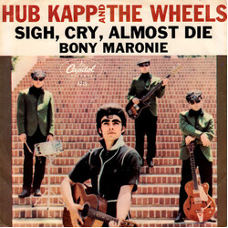 Hub Kapp And The Wheels Sigh, Cry, Almost Die / Bony Maronie USED VINYL 7INCH 45 RPM SINGLE