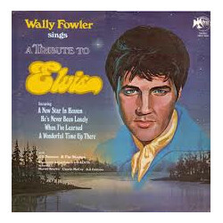 Wally Fowler Wally Fowler Sings A Tribute To Elvis Vinyl LP USED