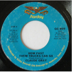 Claude Gray (2) How Fast Them Trucks Can Go / I Never Had The One I Wanted USED VINYL 7INCH 45 RPM SINGLE