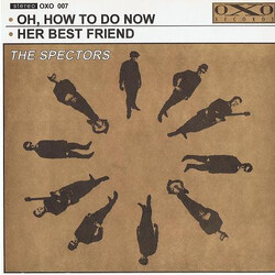 The Spectors Oh, How To Do Now USED VINYL 7INCH 45 RPM SINGLE STEREO