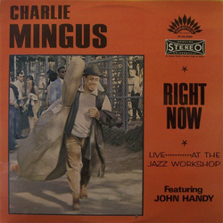 Charles Mingus John Handy Right Now: Live At The Jazz Workshop VINYL LP - Reissue Stereo