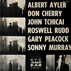 Albert Ayler Don Cherry Gary Peacock John Tchicai Roswell Rudd Sunny Murray New York Eye And Ear Control VINYL LP - Reissue Stereo