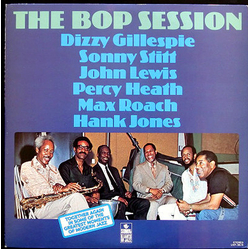 Dizzy Gillespie Hank Jones John Lewis (2) Max Roach Percy Heath Sonny Stitt The Bop Session VINYL LP