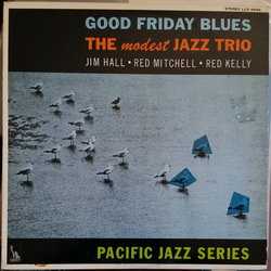 Jim Hall Red Kelly Red Mitchell Good Friday Blues: The Modest Jazz Trio VINYL LP - Reissue Stereo