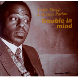 Archie Shepp Horace Parlan Trouble In Mind VINYL LP - Limited Edition Reissue Stereo