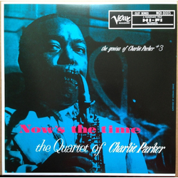 The Charlie Parker Quartet Now's The Time VINYL LP - Reissue Repress