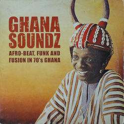 Various Ghana Soundz (Afro-beat, Funk & Fusion In 70’s Ghana) VINYL LP - Compilation