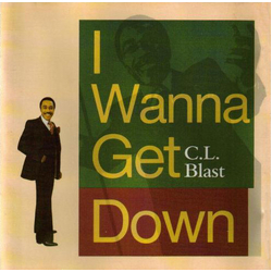 C.L. Blast I Wanna Get Down VINYL LP - Reissue Stereo