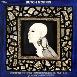 Butch Morris Current Trends In Racism In Modern America (A Work In Progress) VINYL LP - Stereo