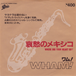 Wham! Wham! 哀愁のメキシコ = Where Did Your Heart Go? VINYL 7" - 45 RPM Single Sided Stereo