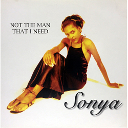 Sonya (17) Not The Man That I Need VINYL 12" - Promo US