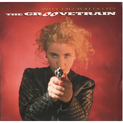 The Groove Train Why Did You Do It? VINYL 12" - 45 RPM